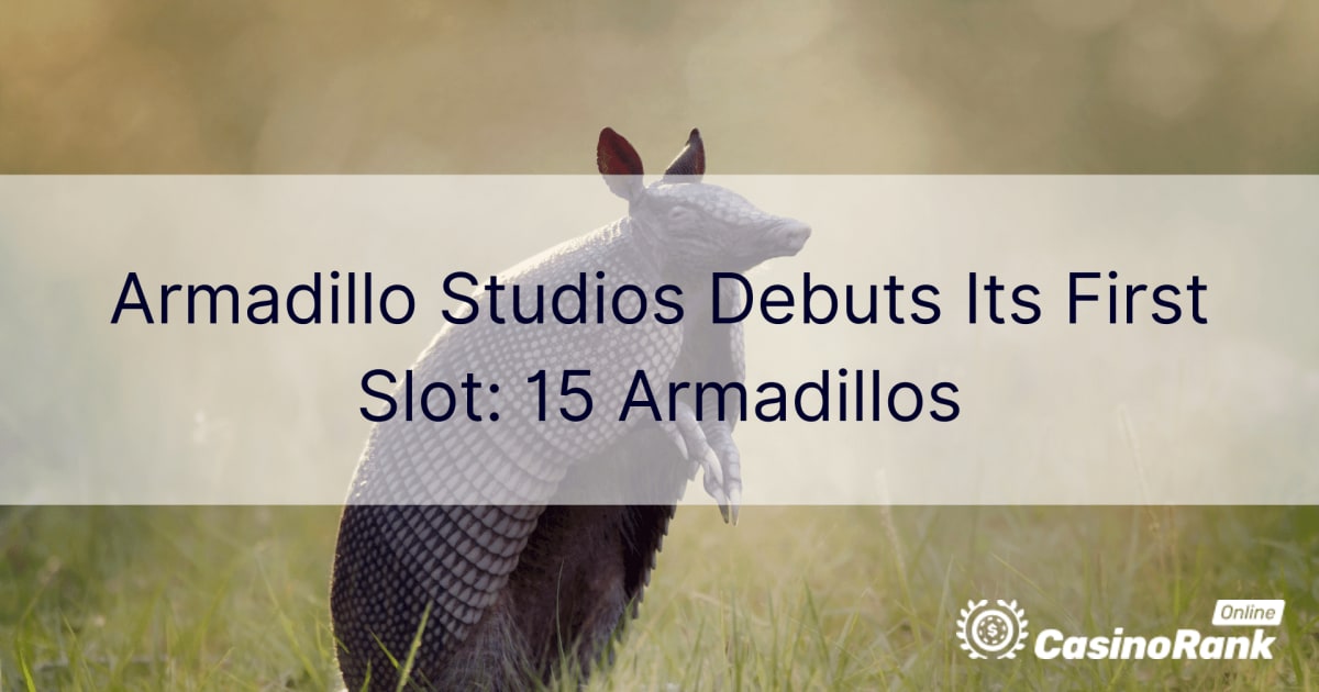 Armadillo Studios lance sa première machine à sous : 15 Armadillos