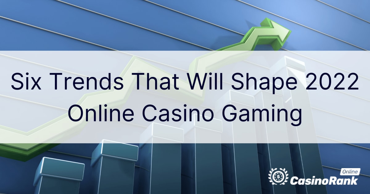 Six tendances qui façonneront les jeux de casino en ligne 2022